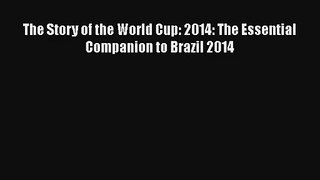 The Story of the World Cup: 2014: The Essential Companion to Brazil 2014 [Read] Full Ebook