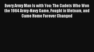 Every Army Man Is with You: The Cadets Who Won the 1964 Army-Navy Game Fought in Vietnam and