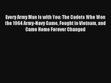 Every Army Man Is with You: The Cadets Who Won the 1964 Army-Navy Game Fought in Vietnam and