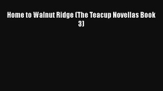 Home to Walnut Ridge (The Teacup Novellas Book 3) [Read] Full Ebook