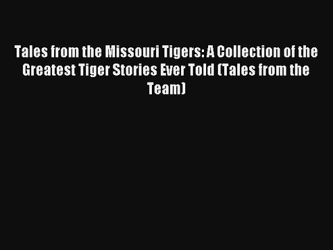 Tales from the Missouri Tigers: A Collection of the Greatest Tiger Stories Ever Told (Tales