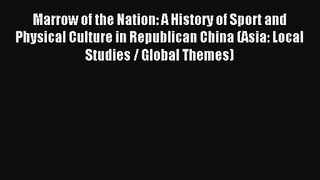 Marrow of the Nation: A History of Sport and Physical Culture in Republican China (Asia: Local