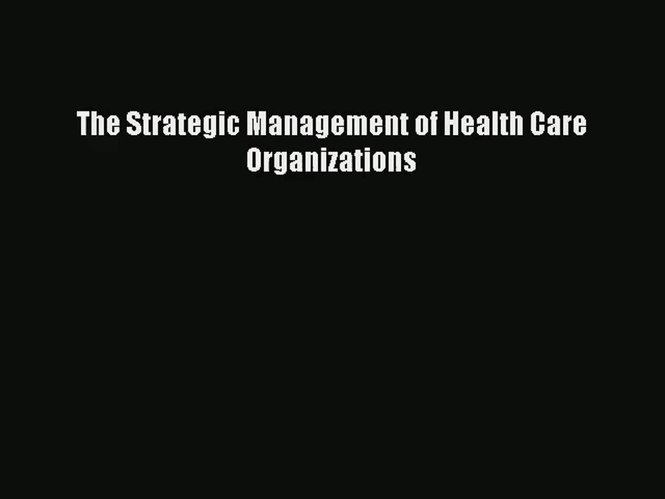 [PDF Download] The Strategic Management of Health Care Organizations# [Read] Full Ebook