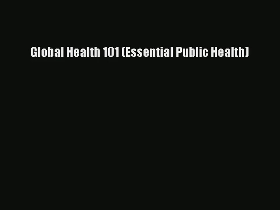 [PDF Download] Global Health 101 (Essential Public Health)# [PDF] Full Ebook