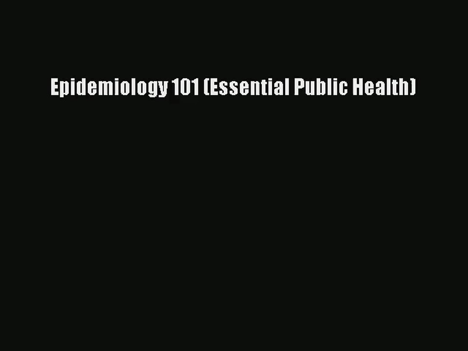 [PDF Download] Epidemiology 101 (Essential Public Health)# [Read] Online