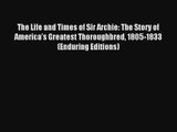 The Life and Times of Sir Archie: The Story of America's Greatest Thoroughbred 1805-1833 (Enduring