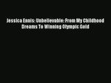 Jessica Ennis: Unbelievable: From My Childhood Dreams To Winning Olympic Gold Read Online