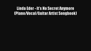 [PDF Download] Linda Eder - It's No Secret Anymore (Piano/Vocal/Guitar Artist Songbook) [Read]