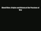 [PDF Download] Blood Rites: Origins and History of the Passions of War [Download] Full Ebook