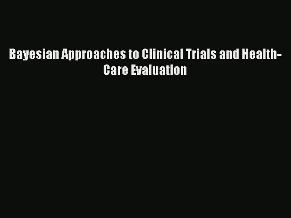 [PDF Download] Bayesian Approaches to Clinical Trials and Health-Care Evaluation [Download]