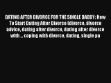 DATING AFTER DIVORCE FOR THE SINGLE DADDY: How To Start Dating After Divorce (divorce divorce