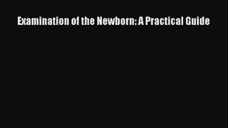 Read Examination of the Newborn: A Practical Guide# PDF Online