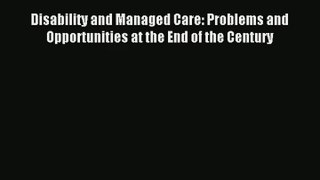 Read Disability and Managed Care: Problems and Opportunities at the End of the Century# Ebook