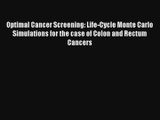 Read Optimal Cancer Screening: Life-Cycle Monte Carlo Simulations for the case of Colon and