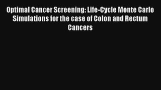 Read Optimal Cancer Screening: Life-Cycle Monte Carlo Simulations for the case of Colon and