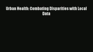 Read Urban Health: Combating Disparities with Local Data# Ebook Free