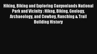 Hiking Biking and Exploring Canyonlands National Park and Vicinity : Hikng Biking Geology Archaeology