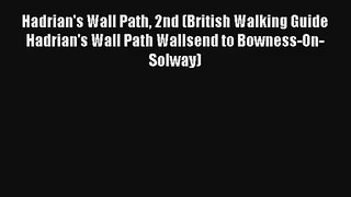 Hadrian's Wall Path 2nd (British Walking Guide Hadrian's Wall Path Wallsend to Bowness-On-Solway)