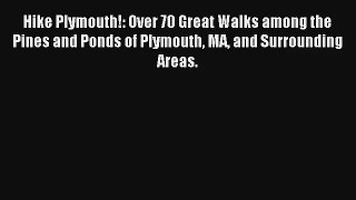 Hike Plymouth!: Over 70 Great Walks among the Pines and Ponds of Plymouth MA and Surrounding