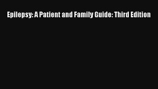 [PDF Download] Epilepsy: A Patient and Family Guide: Third Edition [Read] Full Ebook