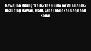Hawaiian Hiking Trails: The Guide for All Islands: Including Hawaii Maui Lanai Molokai Oahu