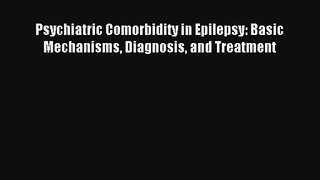 [PDF Download] Psychiatric Comorbidity in Epilepsy: Basic Mechanisms Diagnosis and Treatment
