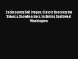 Backcountry Ski! Oregon: Classic Descents for Skiers & Snowboarders Including Southwest Washington