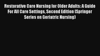 Restorative Care Nursing for Older Adults: A Guide For All Care Settings Second Edition (Springer