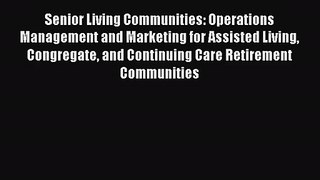 Senior Living Communities: Operations Management and Marketing for Assisted Living Congregate