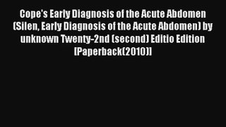 Cope's Early Diagnosis of the Acute Abdomen (Silen Early Diagnosis of the Acute Abdomen) by