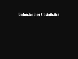 [PDF Download] Understanding Biostatistics [Read] Online