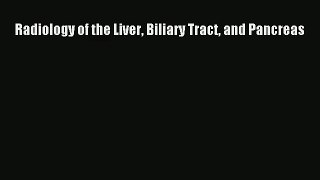Radiology of the Liver Biliary Tract and Pancreas  Free Books
