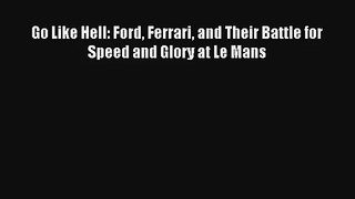 Go Like Hell: Ford Ferrari and Their Battle for Speed and Glory at Le Mans Download