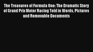 The Treasures of Formula One: The Dramatic Story of Grand Prix Motor Racing Told in Words Pictures