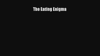 [PDF Download] The Eating Enigma [PDF] Full Ebook