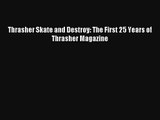 Thrasher Skate and Destroy: The First 25 Years of Thrasher Magazine Read Online