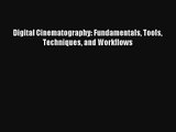 [PDF Download] Digital Cinematography: Fundamentals Tools Techniques and Workflows [Download]