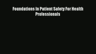 Read Foundations In Patient Safety For Health Professionals# Ebook Online