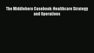 Read The Middleboro Casebook: Healthcare Strategy and Operations# Ebook Free