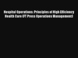 Download Hospital Operations: Principles of High Efficiency Health Care (FT Press Operations