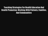 Read Teaching Strategies For Health Education And Health Promotion: Working With Patients Families#