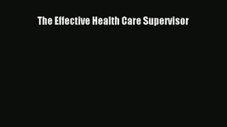 Read The Effective Health Care Supervisor# Ebook Free