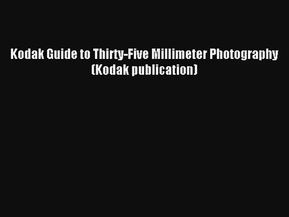 [PDF Download] Kodak Guide to Thirty-Five Millimeter Photography (Kodak publication) [PDF]