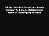 Roberts and Hedges' Clinical Procedures in Emergency Medicine 6e (Roberts Clinical Procedures