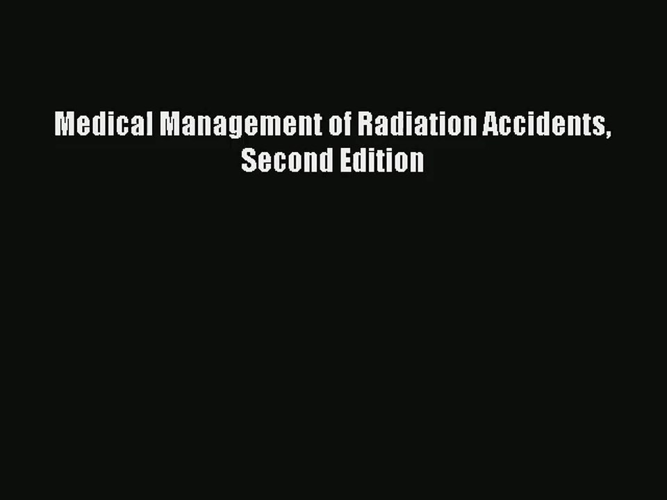 [PDF Download] Medical Management of Radiation Accidents Second Edition# [Read] Online