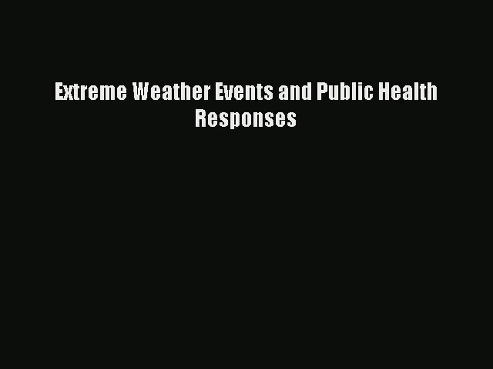 [PDF Download] Extreme Weather Events and Public Health Responses [Read] Online