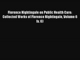 Download Florence Nightingale on Public Health Care: Collected Works of Florence Nightingale