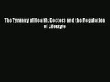 [PDF Download] The Tyranny of Health: Doctors and the Regulation of Lifestyle [PDF] Online