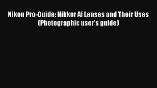 [PDF Download] Nikon Pro-Guide: Nikkor Af Lenses and Their Uses (Photographic user's guide)