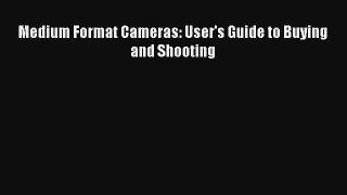 [PDF Download] Medium Format Cameras: User's Guide to Buying and Shooting [Download] Full Ebook